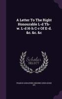 A Letter To The Right Honourable L-D Th-W. L-D H-H C-R Of E-D. &C. &C. &C