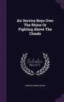 Air Service Boys Over The Rhine Or Fighting Above The Clouds