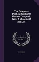 The Complete Poetical Works Of Thomas Campbell, With A Memoir Of His Life