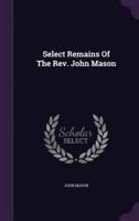 Select Remains Of The Rev. John Mason