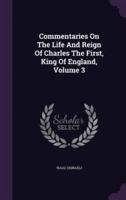 Commentaries On The Life And Reign Of Charles The First, King Of England, Volume 3