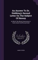 An Answer To Dr. Stebbing's Second Letter On The Subject Of Heresy