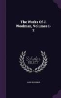 The Works Of J. Woolman, Volumes 1-2
