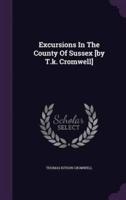 Excursions In The County Of Sussex [By T.k. Cromwell]