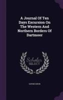 A Journal Of Ten Days Excursion On The Western And Northern Borders Of Dartmoor