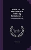 Treatise On The Radical Cure Of Hernia By Instruments ...