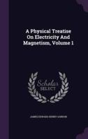 A Physical Treatise On Electricity And Magnetism, Volume 1