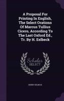 A Proposal For Printing In English, The Select Orations Of Marcus Tullius Cicero, According To The Last Oxford Ed., Tr. By H. Eelbeck