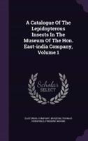 A Catalogue Of The Lepidopterous Insects In The Museum Of The Hon. East-India Company, Volume 1