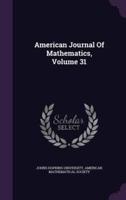 American Journal Of Mathematics, Volume 31