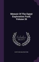 Memoir Of The Egypt Exploration Fund, Volume 26