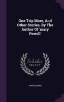 One Trip More, And Other Stories, By The Author Of 'Mary Powell'