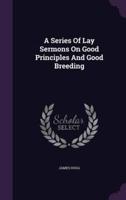 A Series Of Lay Sermons On Good Principles And Good Breeding