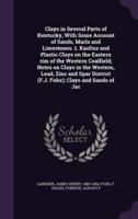 Clays in Several Parts of Kentucky, With Some Account of Sands, Marls and Limestones. 1. Kaolins and Plastic Clays on the Eastern Rim of the Western Coalfield; Notes on Clays in the Western, Lead, Zinc and Spar District (F.J. Fohs); Clays and Sands of Jac