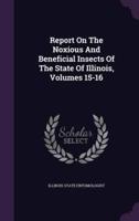 Report On The Noxious And Beneficial Insects Of The State Of Illinois, Volumes 15-16