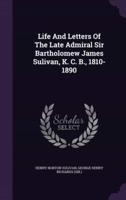 Life And Letters Of The Late Admiral Sir Bartholomew James Sulivan, K. C. B., 1810-1890