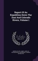 Report Of An Expedition Down The Zuni And Colorado Rivers, Volume 1