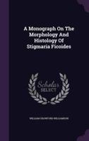 A Monograph On The Morphology And Histology Of Stigmaria Ficoides