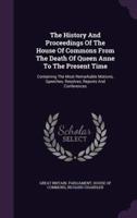 The History And Proceedings Of The House Of Commons From The Death Of Queen Anne To The Present Time