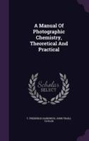 A Manual Of Photographic Chemistry, Theoretical And Practical