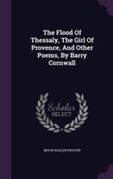 The Flood Of Thessaly, The Girl Of Provence, And Other Poems, By Barry Cornwall