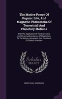 The Motive Power Of Organic Life, And Magnetic Phenomena Of Terrestrial And Planetary Motions
