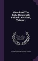 Memoirs Of The Right Honourable Richard Lalor Sheil, Volume 1