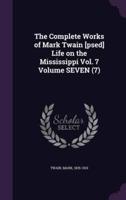 The Complete Works of Mark Twain [Psed] Life on the Mississippi Vol. 7 Volume SEVEN (7)