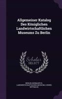 Allgemeiner Katalog Des Königlichen Landwirtschaftlichen Museums Zu Berlin