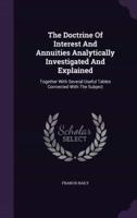 The Doctrine Of Interest And Annuities Analytically Investigated And Explained