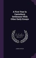 A First Year In Canterbury Settlement With Other Early Essays
