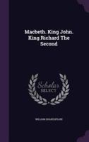 Macbeth. King John. King Richard The Second
