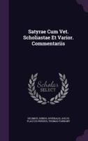 Satyrae Cum Vet. Scholiastae Et Varior. Commentariis