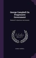 George Campbell On Progressive Government