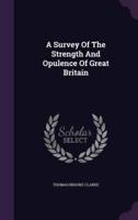 A Survey Of The Strength And Opulence Of Great Britain