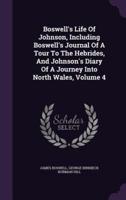 Boswell's Life Of Johnson, Including Boswell's Journal Of A Tour To The Hebrides, And Johnson's Diary Of A Journey Into North Wales, Volume 4