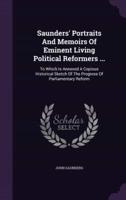 Saunders' Portraits And Memoirs Of Eminent Living Political Reformers ...