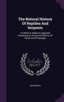 The Natural History Of Reptiles And Serpents