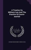 A Treatise On Military Law And The Practice Of Courts-Martial