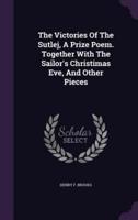 The Victories Of The Sutlej, A Prize Poem. Together With The Sailor's Christimas Eve, And Other Pieces
