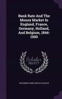 Bank Rate And The Money Market In England, France, Germany, Holland, And Belgium, 1844-1900