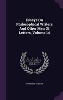 Essays On Philosophical Writers And Other Men Of Letters, Volume 14