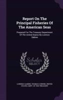 Report On The Principal Fisheries Of The American Seas