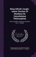 King Alfred's Anglo-Saxon Version Of Boethius De Consolatione Philosophiae