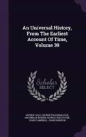 An Universal History, From The Earliest Account Of Time, Volume 39