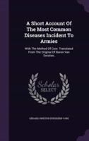 A Short Account Of The Most Common Diseases Incident To Armies