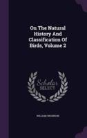 On The Natural History And Classification Of Birds, Volume 2