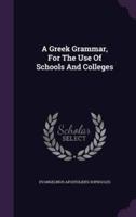 A Greek Grammar, For The Use Of Schools And Colleges