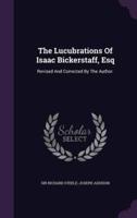 The Lucubrations Of Isaac Bickerstaff, Esq