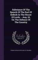 Substance Of The Speech Of The Earl Of Selkirk In The House Of Lords ... Aug. 10, On The Defence Of The Country